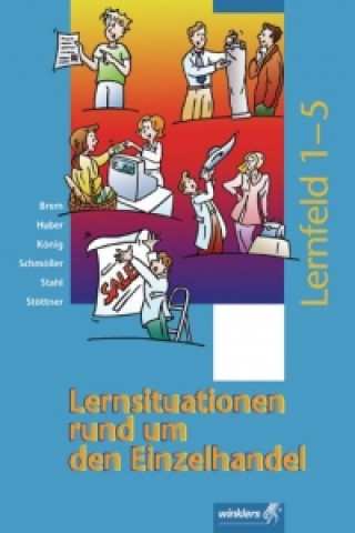 Lernsituationen rund um den Einzelhandel. Lernfeld 1-5. Schülerbuch