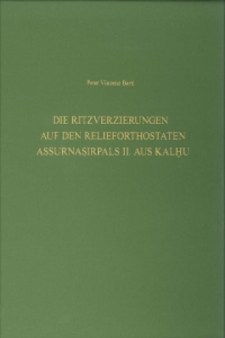 Die Ritzverzierungen auf den Relieforthostaten Assurnasirpals II. aus Kalhu