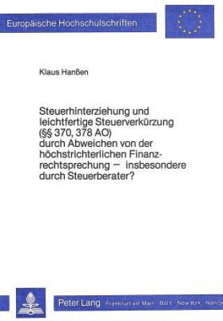 Steuerhinterziehung und leichtfertige Steuerverkuerzung ( 370, 378 AO) durch Abweichen von der hoechstrichterlichen Finanzrechtsprechung - insbesonder