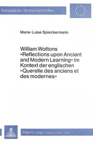 William Wottons Â«Reflections upon Ancient and Modern LearningÂ» im Kontext der englischen Â«Querelle des anciens et des modernesÂ»