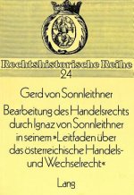 Bearbeitung des Handelsrechts durch Ignaz von Sonnleithner in seinem Â«Leitfaden ueber das oesterreichische Handels- und WechselrechtÂ»