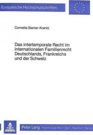 Das intertemporale Recht im internationalen Familienrecht Deutschlands, Frankreichs und der Schweiz
