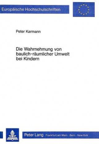 Die Wahrnehmung von baulich-raeumlicher Umwelt bei Kindern