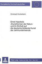 Ernst Haeckels Â«Kunstformen der NaturÂ» und ihr Einfluss auf die deutsche bildende Kunst der Jahrhundertwende