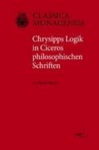 Chrysipps Logik in Ciceros philosophischen Schriften
