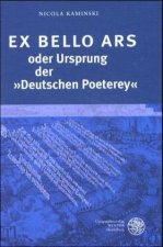 EX BELLO ARS oder Ursprung der »Deutschen Poeterey«