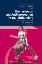 Humanismus und Antikerezeption im 18. Jahrhundert. Band1