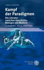 Kampf der Paradigmen. Die Literatur zwischen Geschichte, Biologie und Medizin (Flaubert, Zola, Fontane)