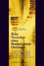 Kein Verstehen ohne fundamentale Ontologie