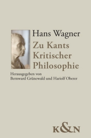 Hans Wagner. Zu Kants Kritischer Philosophie