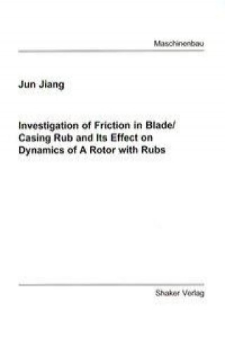 Investigation of Friction in Blade /Casing Rub and Its Effect on Dynamics of A Rotor with Rubs