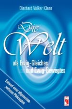 Die Welt als Ewig-Gleiches und Ewig-Bewegtes