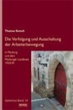 Die Verfolgung und Ausschaltung der Arbeiterbewegung in Marburg und dem Marburger Landkreis 1933/34