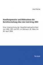Handlungsmuster und Bildroutinen der Berichterstattung über den Irak-Krieg 2003