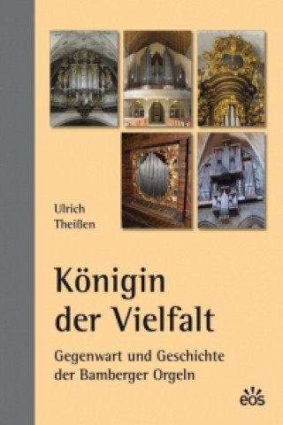 Königin der Vielfalt - Gegenwart und Geschichte der Bamberger Orgeln