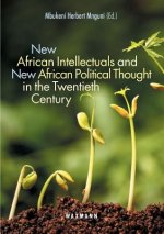New African Intellectuals and New African Political Thought in the Twentieth Century
