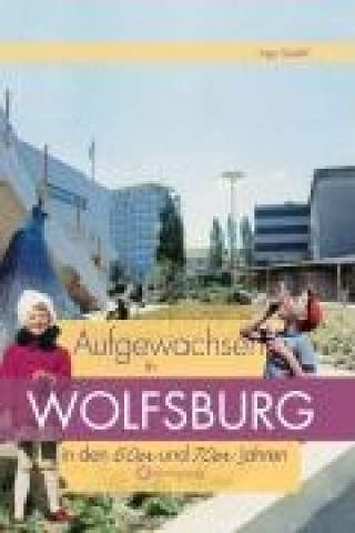 Aufgewachsen in Wolfsburg in  den  60er & 70er Jahren