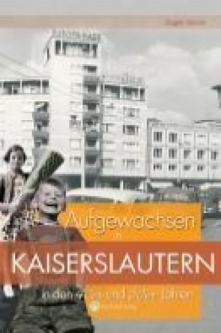 Aufgewachsen in Kaiserslautern in den  40er & 50er Jahren