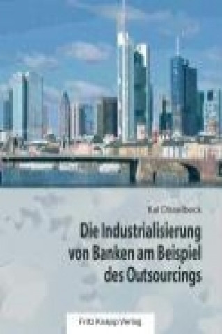 Die Industrialisierung von Banken am Beispiel des Outsourcings