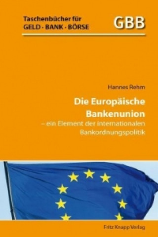Die Europäische Bankenunion - ein Element der internationalen Bankordnungspolitik