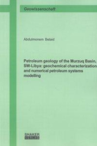 Petroleum geology of the Murzuq Basin, SW-Libya: geochemical characterization and numerical petroleum systems modelling