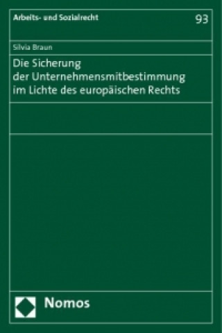 Die Sicherung der Unternehmensmitbestimmung im Lichte des europäischen Rechts