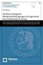 Vertikale strategische Minderheitsbeteiligungen als Gegenstand der Kartellverbote in Europa