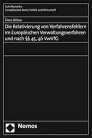 Die Relativierung von Verfahrensfehlern im Europäischen Verwaltungsverfahren und nach §§ 45, 46 VwVfG