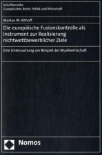 Die europäische Fusionskontrolle als Instrument zur Realisierung nichtwettbewerblicher Ziele