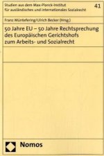 50 Jahre EU - 50 Jahre Rechtsprechung des Europaischen Gerichtshofs zum Arbeits- und Sozialrecht