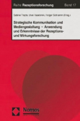 Strategische Kommunikation und Mediengestaltung - Anwendung und Erkenntnisse der Rezeptions- und Wirkungsforschung