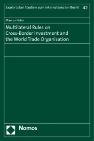 Multilateral Rules in Cross-Border Investment and the World Trade Organisation