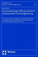 Die privatnützige Stiftung zwischen Staatsaufsicht und Deregulierung