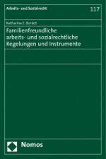 Familienfreundliche arbeits- und sozialrechtliche Regelungen und Instrumente