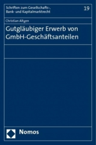 Gutgläubiger Erwerb von GmbH-Geschäftsanteilen