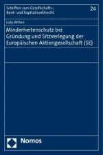 Minderheitenschutz bei Gründung und Sitzverlegung der Europäischen Aktiengesellschaft (SE)