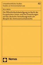 Die Öffentlichkeitsbeteiligung im Recht der Europäischen Union und ihre Einwirkungen auf das deutsche Verwaltungsrecht am Beispiel des Immissionsschut