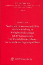 Strafrechtliche Verantwortlichkeit durch Mitwirkung an Kollegialentscheidungen auf der Leitungsebene von Wirtschaftsunternehmen bei vorsätzlichen Bege