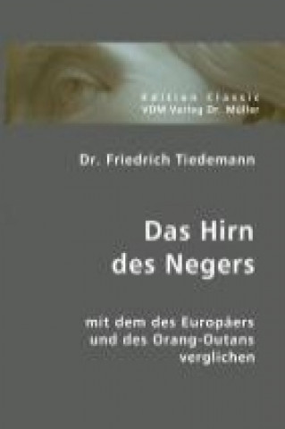 Das Hirn des Negers. Mit dem des Europäers und des Orang-Outans verglichen