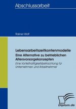 Lebensarbeitszeitkontenmodelle - eine Alternative zu betrieblichen Altersvorsorgekonzepten