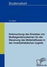 Untersuchung des Einsatzes von Multiagentensystemen fur die Steuerung des Materialflusses in der innerbetrieblichen Logistik