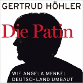 Die Patin: Wie Angela Merkel Deutschland umbaut