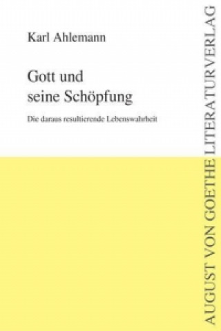 Gott und seine Schöpfung: Die daraus resultierende Lebenswahrheit