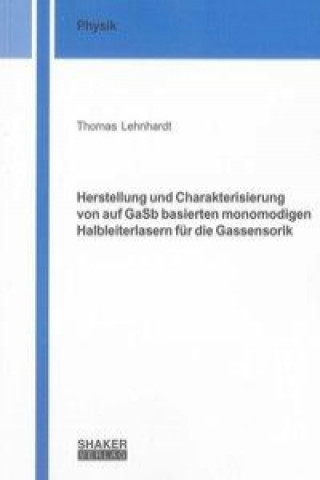 Herstellung und Charakterisierung von auf GaSb basierten monomodigen Halbleiterlasern für die Gassensorik