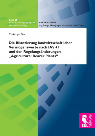 Die Bilanzierung landwirtschaftlicher Vermögenswerte nach IAS 41 und den Regelungsänderungen 