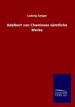 Adalbert von Chamissos sämtliche Werke