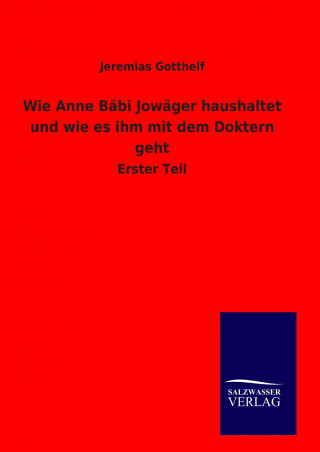 Wie Anne Bäbi Jowäger haushaltet und wie es ihm mit dem Doktern geht