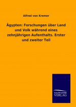 Ägypten: Forschungen über Land und Volk während eines zehnjährigen Aufenthalts. Erster und zweiter Teil