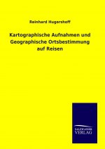 Kartographische Aufnahmen und Geographische Ortsbestimmung auf Reisen