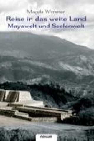 Reise in das weite Land - Mayawelt und Seelenwelt